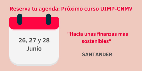 Reserva tu agenda: Curso UIMP – CNMV Hacia unas finanzas más sostenibles 26, 27 y 28 de junio, en Santander